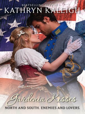 cover image of Gardenia Kisses: a North and South Enemies to Lovers American Civil War Sweet Historical Romance